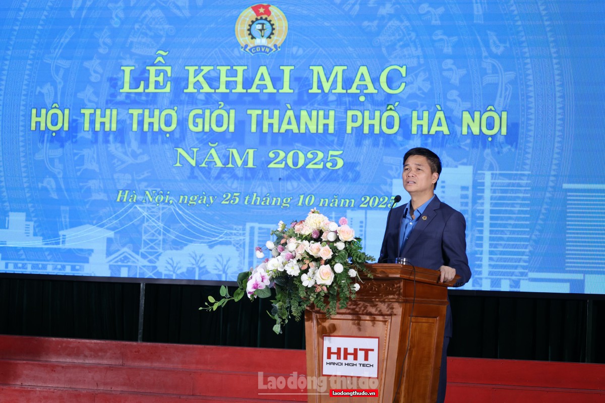 Khai mạc Hội thi thợ giỏi thành phố Hà Nội năm 2025 Khai mạc Hội thi thợ giỏi thành phố Hà Nội năm 2025